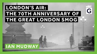 London’s Air The 70th Anniversary of the Great London Smog [upl. by Gnud]