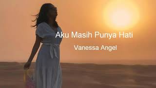 Aku Masih Punya Hati  Vanessa Angel Lyrics [upl. by Kendy177]