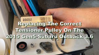 How To Replace The Tensioner Pulley on the 2015 Subaru Outback 36 With Correct Part Number [upl. by Muiram453]