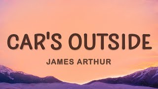 James Arthur  Cars Outside Lyrics [upl. by Eiramlirpa]