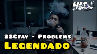 22Gfay  Problems Legendado PTBR [upl. by Ronny]