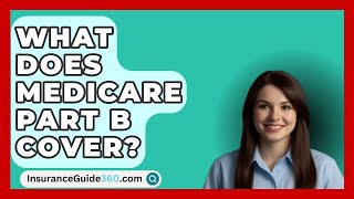 What Does Medicare Part B Cover  InsuranceGuide360com [upl. by Elleimac479]