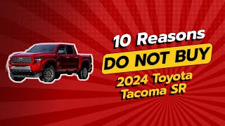 2024 TOYOTA TACOMA SR  10 REASONS YOU SHOULDN’T BUY IT 🚫🚗 [upl. by Nhguaval]