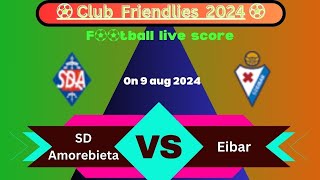 🛑LIVE Eibar VS SD Amorebieta  Club Friendlies 2024  Full Match Live Streaming [upl. by Gudrin784]