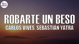 Carlos Vives Sebastian Yatra  Robarte un Beso LetraLyrics [upl. by Amarillis]