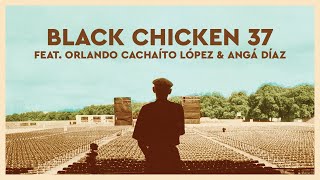 Buena Vista Social Club  Black Chicken 37 feat Orlando Cachaíto López amp Angá Díaz [upl. by Ilrak349]