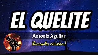 El Quelite  Antonio Aguilar karaoke version [upl. by Kipper]