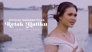 Iera Milpan  Retak Hatiku Official Karaoke [upl. by Notled]