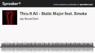 Thru It All  Static Major feat Smoke made with Spreaker [upl. by Middleton]