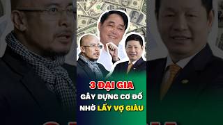 3 ĐẠI GIA VIỆT XÂY DỰNG CƠ ĐỒ NHỜ LẤY VỢ GIÀU  Chồng bà Nguyễn Phương Hằng Giàu Cỡ Nào [upl. by Mylo]