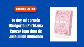 Te doy mi corazón Bridgerton 3 Titania época Tapa dura de Julia Quinn Audiolibro👇👇 [upl. by Jeff]