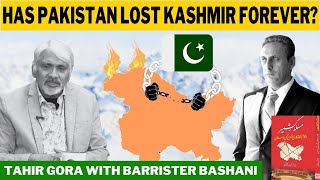 Has Pakistan lost Kashmir forever Barrister Bashani with Tahir Gora [upl. by Opportuna79]