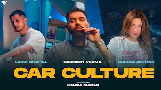 Car Culture Official Video  Laddi Chahal X Parmish Verma X Gurlez Akhtar ft Mahira Sharma [upl. by Ydnal]