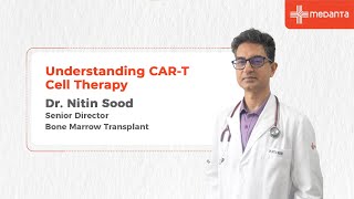 CAR T Cell Therapy  Dr Nitin Sood  Medanta [upl. by Klug800]