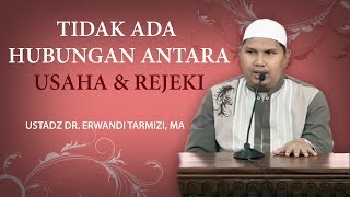 Tidak ada hubungan antara usaha dan rejeki  DR Erwandi Tarmizi MA [upl. by Arannahs]