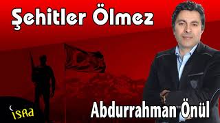 Abdurrahman Önül Şehitler Ölmez [upl. by Laird]