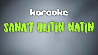 SANA AY ULITIN NATIN  KARAOKE [upl. by Inobe]