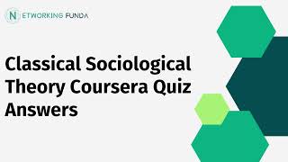 Classical Sociological Theory Coursera Quiz Answers  Networking Funda [upl. by Meredith744]