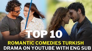 Top 10 Best Romantic Comedies Turkish Drama on YouTube with English subtitles [upl. by Tamera]