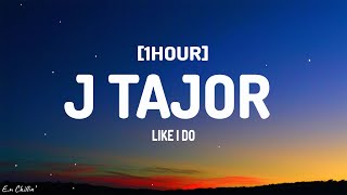 Like I Do  J Tajor Lyrics 1HOUR [upl. by Yelnik]