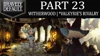 Bravely Default  Part 23 Witherwood  Valkyrie Einheria and Edeas Rivalry Ch2 [upl. by Nylzor]