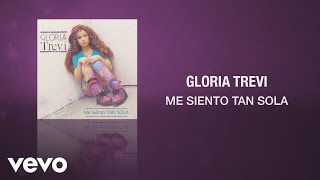 Gloria Trevi  Me Siento Tan Sola Cover Audio [upl. by Aryn]