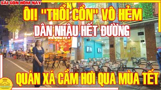 TIÊU LUÔN quotTHỔI CỒNquot VÔ HẺM DÂN NHẬU HẾT ĐƯỜNG  QUÁN XÁ CẦM HƠI Qua MÙA TẾT  Sài Gòn Hôm Nay [upl. by Mccurdy289]