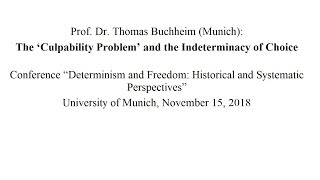 Thomas Buchheim Munich The Culpability Problem and the Indeterminacy of Choice [upl. by Deth]