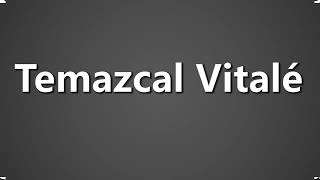 How To Pronounce Temazcal Vitale [upl. by Irol265]