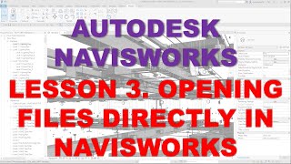 LEARNING NAVISWORKS LESSON 3 OPENING FILES DIRECTLY IN NAVISWORKS [upl. by Halimaj]