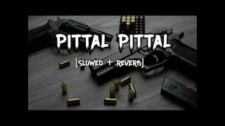 PITTAL PITTAL SONG SLOWED amp REVERB LOFI MIX [upl. by Chemash]