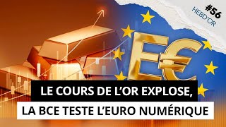 HEBD’OR 56  Le COURS DE L’OR en feu et l’EURO NUMÉRIQUE à l’essai dans l’actu de la semaine [upl. by Imena]