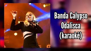 Odalisca  Karaokê  Banda Calypso [upl. by Glimp]