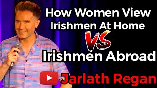 How Women View Irishmen At Home Versus Irishmen Abroad  Jarlath Regan  Irish Standup Comedy [upl. by Dine]