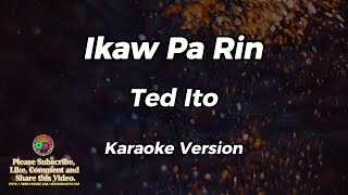 Ikaw Pa Rin  Ted Ito  Karaoke Version [upl. by Eynahpets]