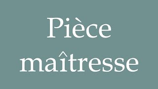 How to Pronounce Pièce maîtresse Centerpiece Correctly in French [upl. by Nnaj]