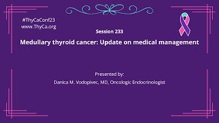 233 Medullary thyroid cancer Update on medical management Presented by Danica M Vodopivec MD [upl. by Hamehseer]