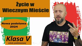 Klasa 5 Życie w Wiecznym Mieście Jak żyło się w starożytnym Rzymie NOTATKA NA KOŃCU [upl. by Eimoan]