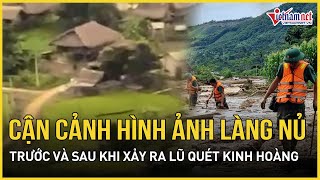 Cận cảnh hình ảnh Làng Nủ trước và sau khi xảy ra lũ quét sạt lở đất kinh hoàng  Báo VietNamNet [upl. by Aciretahs]