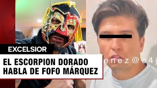 quotNo importa a qué te dediquesquot El Escorpión Dorado reacciona a la detención de Fofo Márquez [upl. by Awe]