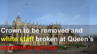 Crown to be removed and white staff broken at Queen’s committal service [upl. by Okechuku]