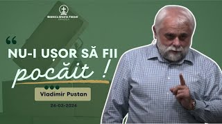 Vladimir Pustan  Nui ușor să fii pocăit  24032024  Biserica Sfânta Treime Oradea [upl. by Yrtsed55]