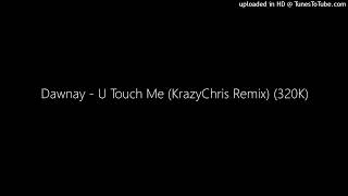 Dawnay  U Touch Me KrazyChris Remix 320K [upl. by Drice333]