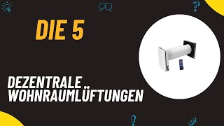 Die 5 Besten Dezentrale Wohnraumlüftungen Test 2024  Top 5 Wohnraumlüftungen Modelle Test [upl. by Wil]