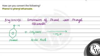 How can you convert the followingPhenol to phenyl ethanoate [upl. by Modestia256]