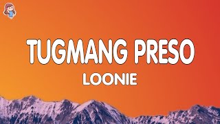 Loonie  TUGMANG PRESO Lyrics [upl. by Alorac863]