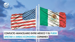 Conflicto arancelario entre México y EU puede afectar a ambas economías Coparmex [upl. by Reynold]