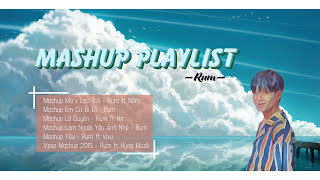 Playlist  Tất cả các bản Mashup từ Rum [upl. by Rena]