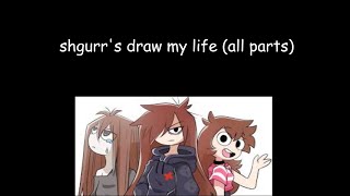 shgurrs draw my life all parts together [upl. by Pang]