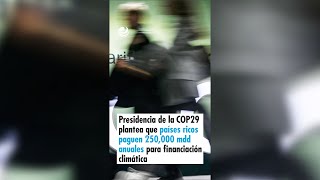 Presidencia de COP29 plantea que países ricos paguen 250000 mdd anuales para financiación climática [upl. by Enawd]